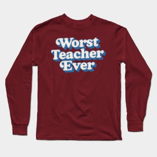 Worst Teacher Ever Long Sleeve T-Shirt